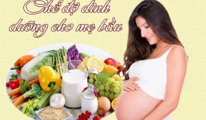 Chế độ dinh dưỡng hàng ngày cho bà bầu cho thai nhi phát triển tốt nhất
